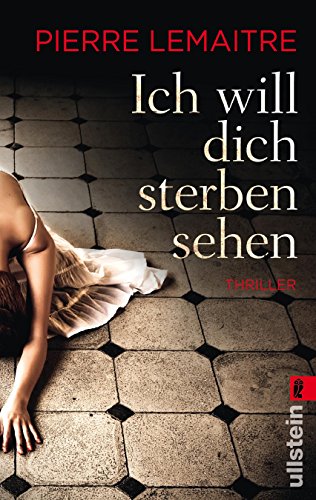 Ich will dich sterben sehen: Thriller. Deutsche Erstausgabe. Ausgezeichnet mit dem CWA International Dagger 2013